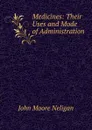 Medicines: Their Uses and Mode of Administration - John Moore Neligan