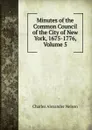 Minutes of the Common Council of the City of New York, 1675-1776, Volume 5 - Charles Alexander Nelson