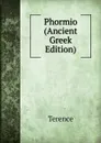 Phormio (Ancient Greek Edition) - Terence