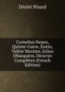 Cornelius Nepos, Quinte-Curce, Justin, Valere Maxime, Julius Obsequens, Oeuvres Completes (French Edition) - Désiré Nisard