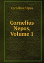 Cornelius Nepos, Volume 1 - Cornelius Nepos