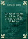 Cornelius Nepos, with Short Engl. Notes (German Edition) - Cornelius Nepos