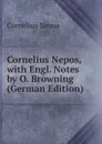 Cornelius Nepos, with Engl. Notes by O. Browning (German Edition) - Cornelius Nepos