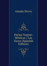 Perlas Negras: Misticas ; Las Voces (Spanish Edition) - Amado Nervo