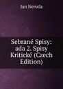 Sebrane Spisy: ada 2. Spisy Kriticke (Czech Edition) - Jan Neruda