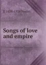 Songs of love and empire - E 1858-1924 Nesbit