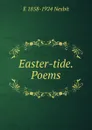 Easter-tide. Poems - E 1858-1924 Nesbit