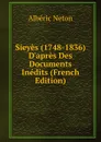 Sieyes (1748-1836) D.apres Des Documents Inedits (French Edition) - Albéric Neton