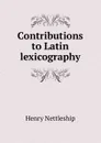 Contributions to Latin lexicography - Henry Nettleship