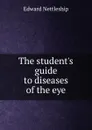 The student.s guide to diseases of the eye - Edward Nettleship