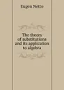 The theory of substitutions and its application to algebra - Eugen Netto