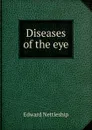 Diseases of the eye. - Edward Nettleship