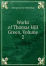 Works of Thomas Hill Green, Volume 2 - Richard Lewis Nettleship