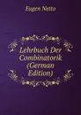 Lehrbuch Der Combinatorik (German Edition) - Eugen Netto