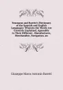 Neumann and Baretti.s Dictionary of the Spanish and English Languages: Wherein the Words Are Correctly Explained, Agreeably to Their Different . Manufactures, Merchandise, Navigation, an - Giuseppe Marco Antonio Baretti
