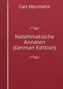 Natehmatische Annalen (German Edition) - Carl Neumann