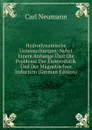 Hydrodynamische Untersuchungen: Nebst Einem Anhange Uber Die Probleme Der Elektrostatik Und Der Magnetischen Induction (German Edition) - Carl Neumann