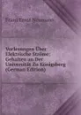 Vorlesungen Uber Elektrische Strome: Gehalten an Der Universitat Zu Konigsberg (German Edition) - Franz Ernst Neumann