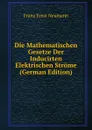 Die Mathematischen Gesetze Der Inducirten Elektrischen Strome (German Edition) - Franz Ernst Neumann