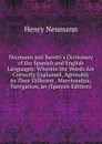 Neumann and Baretti.s Dictionary of the Spanish and English Languages: Wherein the Words Are Correctly Explained, Agreeably to Their Different . Merchandise, Navigation, an (Spanish Edition) - Henry Neumann