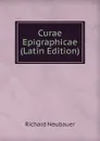 Curae Epigraphicae (Latin Edition) - Richard Neubauer