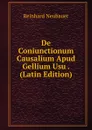 De Coniunctionum Causalium Apud Gellium Usu . (Latin Edition) - Reinhard Neubauer
