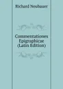 Commentationes Epigraphicae (Latin Edition) - Richard Neubauer