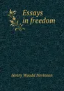 Essays in freedom - Nevinson Henry Woodd