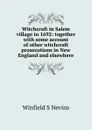 Witchcraft in Salem village in 1692: together with some account of other witchcraft prosecutions in New England and elsewhere - Winfield S Nevins