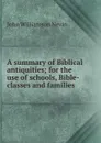 A summary of Biblical antiquities; for the use of schools, Bible-classes and families - John Williamson Nevin