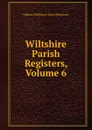 Wiltshire Parish Registers, Volume 6 - William Phillimore Watts Phillimore