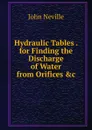 Hydraulic Tables . for Finding the Discharge of Water from Orifices .c - John Neville