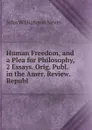 Human Freedom, and a Plea for Philosophy, 2 Essays. Orig. Publ. in the Amer. Review. Republ - John Williamson Nevin