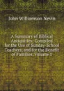 A Summary of Biblical Antiquities: Compiled for the Use of Sunday-School Teachers, and for the Benefit of Families, Volume 1 - John Williamson Nevin