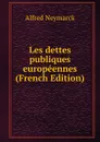 Les dettes publiques europeennes (French Edition) - Alfred Neymarck