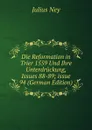 Die Reformation in Trier 1559 Und Ihre Unterdruckung, Issues 88-89;.issue 94 (German Edition) - Julius Ney