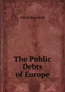 The Public Debts of Europe - Alfred Neymarck