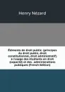 Elements de droit public: (principes du droit public, droit constitutionnel, droit administratif) a l.usage des etudiants en droit (capacite) et des . administrations publiques (French Edition) - Henry Nézard