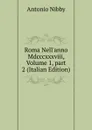 Roma Nell.anno Mdcccxxxviii, Volume 1,.part 2 (Italian Edition) - Antonio Nibby