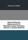 Roma Nell.anno Mdcccxxxviii I.E. Milleotto-Cento-Trentotto, Volume 1 (Italian Edition) - Antonio Nibby