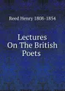 Lectures On The British Poets . - Henry Reed