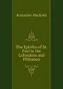 The Epistles of St. Paul to the Colossians and Philemon - Alexander Maclaren
