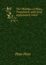 The Philebus of Plato. Translated, with brief explanatory notes - Plato Plato