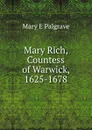 Mary Rich, Countess of Warwick, 1625-1678 - Mary E Palgrave