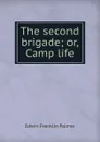 The second brigade; or, Camp life - Edwin Franklin Palmer