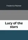 Lucy of the stars - Palmer Frederick