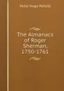 The Almanacs of Roger Sherman, 1750-1761 - Victor Hugo Paltsits