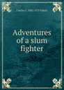 Adventures of a slum fighter - Charles F. 1892-1973 Palmer