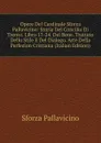 Opere Del Cardinale Sforza Pallavicino: Storia Del Concilio Di Trento. Libro 17-24. Del Bene. Trattato Dello Stile E Del Dialogo. Arte Della Perfezion Cristiana (Italian Edition) - Sforza Pallavicino