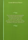 The Catholic Encyclopedia: An International Work of Reference On the Constitution, Doctrine, Discipline, and History of the Catholic Church, Volume 7 - Condé Bénoist Pallen